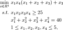 \min_{x \in R^4}\ &x_1 x_4 (x_1 + x_2 + x_3 ) + x_3 \\
s.t.\ &x_1 x_2 x_3 x_4 \geq 25 \\
      &x_1^2 + x_2^2 + x_3^2 + x_4^2 = 40 \\
      &1 \leq x_1, x_2, x_3, x_4 \leq 5, \\