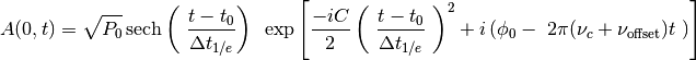 A(0,t) = \sqrt{P_0} \, \text{sech} \left( \
                             \frac{ t-t_0 }{ \Delta t_{1/e} } \right) \
                             \, \exp \left[ \frac{ -iC }{ 2 } \left( \
                             \frac{ t-t_0 }{ \Delta t_{1/e} } \
                             \right)^2 + i \left( \phi_0 - \
                             2 \pi (\nu_c + \nu_\text{offset}) t \
                             \right) \right]