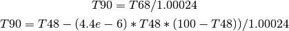 T90 = T68 / 1.00024

T90 = T48 - (4.4e-6) * T48 * (100-T48) ) / 1.00024