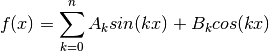 f(x) = \displaystyle\sum\limits_{k=0}^n A_k sin(kx) + B_k cos(kx)