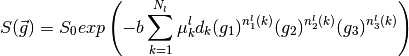 S(\vec{g}) = S_0 exp \left( -b \sum_{k=1}^{N_l} \mu_k^l d_k (g_1)^{n_1^l(k)} (g_2)^{n_2^l(k)} (g_3)^{n_3^l(k)} \right)