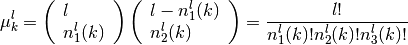 \mu_k^l = \left( \begin{array}{l} l \\ n_1^l(k) \\ \end{array} \right)
\left( \begin{array}{l} l-n_1^l(k) \\ n_2^l(k) \\ \end{array} \right) =
\frac{l!}{n_1^l(k)!n_2^l(k)!n_3^l(k)!}