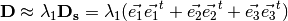 \mathbf{D} \approx \lambda_1 \mathbf{D_s} =
\lambda_1 (\vec{e_1} \vec{e_1}^t + \vec{e_2} \vec{e_2}^t + \vec{e_3} \vec{e_3}^t)