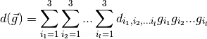 d(\vec{g}) = \sum_{i_1=1}^3 \sum_{i_2=1}^3 . . .
\sum_{i_l=1}^3 d_{i_1,i_2,...i_l} g_{i_1} g_{i_2} . . .
g_{i_l}