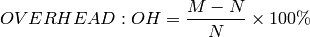 OVERHEAD: OH = \frac {M-N}{N} \times 100 \%