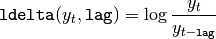 {\tt ldelta} (y_t, {\tt lag}) = \log{\frac{y_t}{y_{t-{\tt lag}}}}