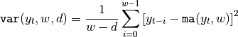 {\tt var}(y_t,w,d) = \frac{1}{w-d} \sum_{i=0}^{w-1} \left[y_{t-i} - {\tt ma}(y_t,w)\right]^2
