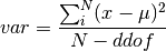 var = \frac{\sum_i^N (x - \mu)^2}{N-ddof}