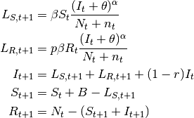 \begin{align}
    L_{S,t+1} &= \beta S_t \frac{(I_t+\theta)^\alpha} {N_t+n_t}\nonumber \\
    L_{R,t+1} &= p \beta R_t \frac{(I_t+\theta)^\alpha} {N_t+n_t}\nonumber\\
    I_{t+1} &= L_{S,t+1} + L_{R,t+1} + (1-r)I_t\nonumber\\
    S_{t+1} &= S_t + B - L_{S,t+1} \nonumber\\
    R_{t+1} &= N_t-(S_{t+1}+I_{t+1}) \nonumber
    \end{align}