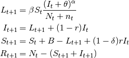 \begin{align}
        L_{t+1} &= \beta S_t \frac{(I_t+\theta)^\alpha} {N_t+n_t}\nonumber \\
        I_{t+1} &= L_{t+1} + (1-r)I_t\nonumber\\
        S_{t+1} &= S_t + B - L_{t+1} + (1-\delta) r I_t\nonumber\\
        R_{t+1} &= N_t-(S_{t+1}+I_{t+1})\nonumber
\end{align}