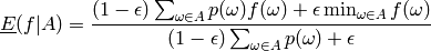 \underline{E}(f|A)=
\frac{
(1-\epsilon)\sum_{\omega\in A}p(\omega)f(\omega)
+ \epsilon\min_{\omega\in A}f(\omega)
}{
(1-\epsilon)\sum_{\omega\in A}p(\omega)
+ \epsilon
}
