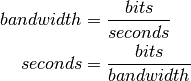 bandwidth &=  \frac{bits}{seconds}\\
seconds &= \frac{bits}{bandwidth}\\