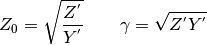 Z_0 = \sqrt{ \frac{Z^{'}}{Y^{'}}}
\quad\quad 
\gamma = \sqrt{ Z^{'}  Y^{'}}