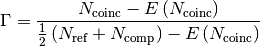\Gamma = \frac{N_\mathrm{coinc}- E \left( N_\mathrm{coinc} \right)}
{\frac{1}{2}\left(N_\mathrm{ref}+N_\mathrm{comp}\right) - 
E \left( N_\mathrm{coinc} \right)}