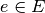 e  \in E