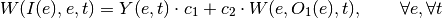 W(I(e),e ,t) = Y(e,t) \cdot c_1 + c_2 \cdot W(e, O_1(e), t),     \qquad \forall e, \forall t
