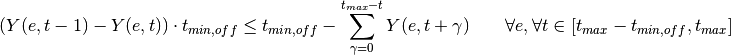 (Y(e, t-1)-Y(e,t)) \cdot t_{min,off} \leq t_{min,off} -      \sum_{\gamma=0}^{t_{max}-t} Y(e,t+\gamma)       \qquad \forall e, \forall t \in [t_{max}-t_{min,off}, t_{max}]