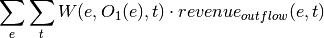 \sum_e \sum_t W(e,O_1(e),t) \cdot revenue_{outflow}(e,t)