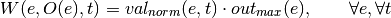 W(e,O(e),t) = val_{norm}(e,t) \cdot out_{max}(e),      \qquad \forall e, \forall t