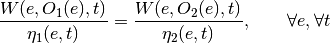 \frac{W(e,O_1(e),t)}{\eta_1(e,t)} =     \frac{W(e, O_2(e), t)}{\eta_2(e,t)},     \qquad \forall e, \forall t