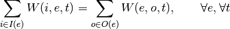 \sum_{i \in I(e)} W(i, e, t) = \sum_{o \in O(e)}     W(e, o, t), \qquad \forall e, \forall t