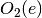 O_2(e)