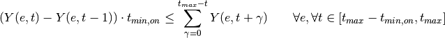 (Y(e,t) - Y(e, t-1)) \cdot t_{min,on} \leq        \sum_{\gamma=0}^{t_{max}-t} Y(e,t+\gamma)        \qquad \forall e, \forall t \in [t_{max}-t_{min,on}, t_{max}]