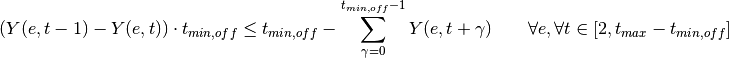 (Y(e, t-1)-Y(e,t)) \cdot t_{min,off} \leq t_{min,off} -      \sum_{\gamma=0}^{t_{min,off}-1} Y(e,t+\gamma)       \qquad \forall e, \forall t \in [2, t_{max}-t_{min,off}]