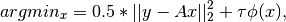arg min_x = 0.5*|| y - A x ||_2^2 + \tau \phi( x ),