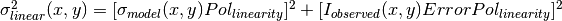 \sigma^2_{linear}(x,y)=[\sigma_{model}(x,y) Pol_{linearity}]^2 + [I_{observed}(x,y) ErrorPol_{linearity}]^2