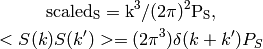\rm{scaled_S} = k^3/(2\pi)^2 P_S,

<S(k)S(k')> = (2\pi^3) \delta(k+k') P_S