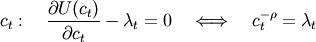 c_t:\quad\frac{\partial U(c_t)}{\partial c_t}-\lambda_t = 0 \quad \Longleftrightarrow \quad c_t^{-\rho}=\lambda_t