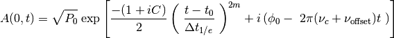 A(0,t) = \sqrt{P_0} \, \exp \left[ \frac{ -(1+iC) }{ 2 } \left( \
                                 \frac{ t-t_0 }{ \Delta t_{1/e} } \
                                 \right)^{2m} + i \left( \phi_0 - \
                                 2 \pi (\nu_c + \nu_\text{offset})t \
                                 \right) \right]