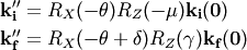 \bf{k}_i'' &= R_X(-\theta) R_Z(-\mu) \bf{k}_i(0) \\
\bf{k}_f'' &= R_X(-\theta + \delta) R_Z(\gamma) \bf{k}_f(0)