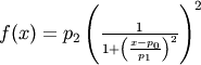 f(x) = p_2\left(\frac{1}{1 + \left(\frac{x - p_0}{p_1}\right)^2}\right)^2