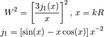W^2 =  \left[ \frac{ 3 j_1(x) }{ x } \right]^2, \, x = k R \\
j_1 = [\sin(x) - x \cos(x)] \, x^{-2}