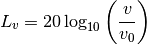L_v = 20 \log_{10}{\left( \frac{v}{v_0} \right) }