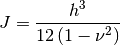 J = \frac{h^3}{12 \left( 1 - \nu^2 \right)}